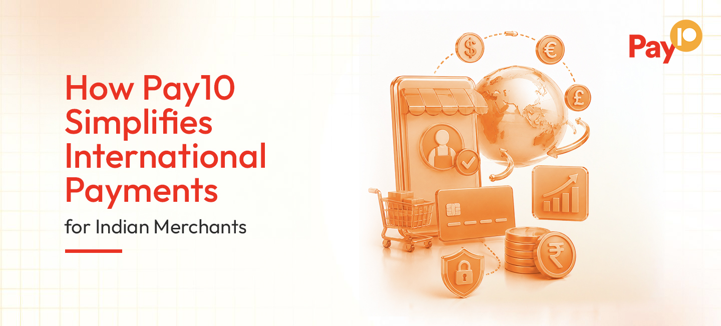 Pay10 How Pay10 Simplifies International Payments for Indian Merchants | Blog ...